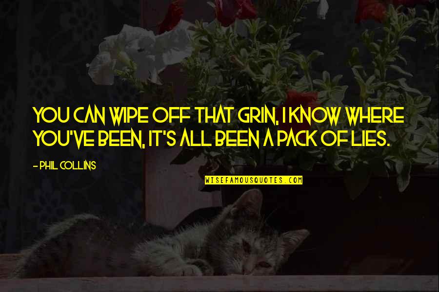 I Know You Lying Quotes By Phil Collins: You can wipe off that grin, I know