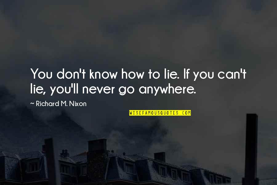 I Know You Lying Quotes By Richard M. Nixon: You don't know how to lie. If you