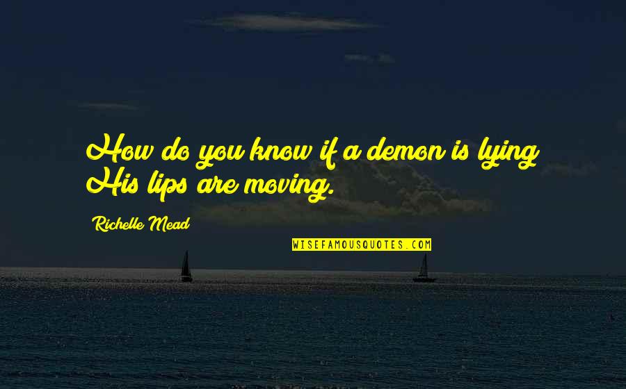 I Know You Lying Quotes By Richelle Mead: How do you know if a demon is