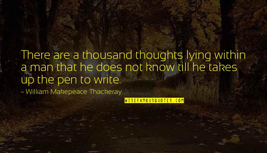 I Know You Lying Quotes By William Makepeace Thackeray: There are a thousand thoughts lying within a