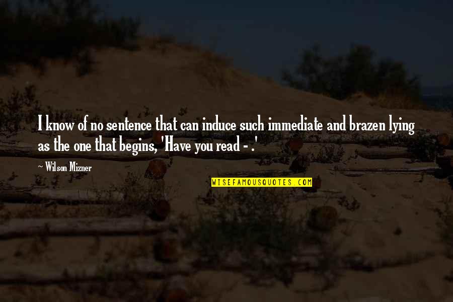 I Know You Lying Quotes By Wilson Mizner: I know of no sentence that can induce