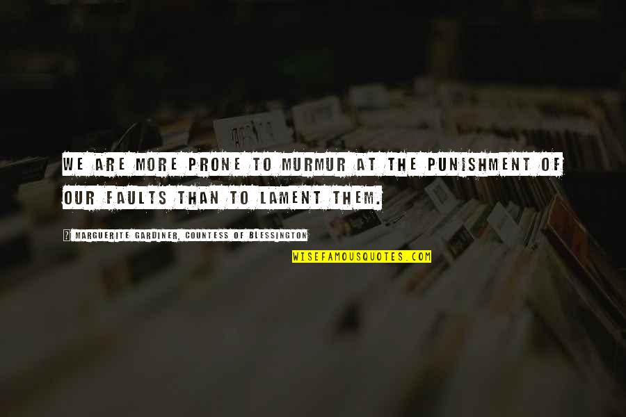 I Know You Miss Him Quotes By Marguerite Gardiner, Countess Of Blessington: We are more prone to murmur at the