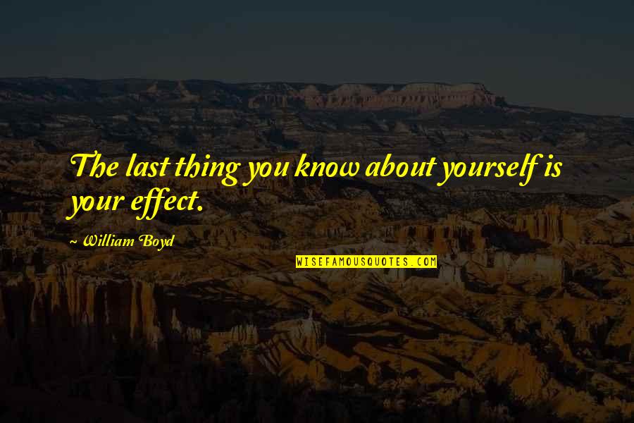 I Know You More Than You Know Yourself Quotes By William Boyd: The last thing you know about yourself is