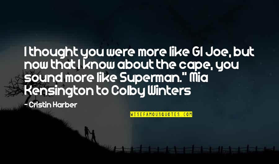 I Know You Now Quotes By Cristin Harber: I thought you were more like GI Joe,