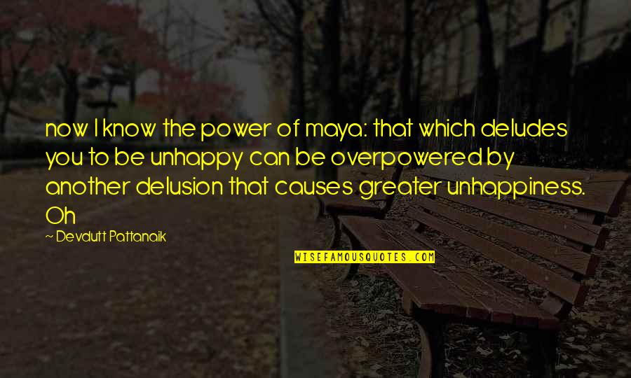 I Know You Now Quotes By Devdutt Pattanaik: now I know the power of maya: that