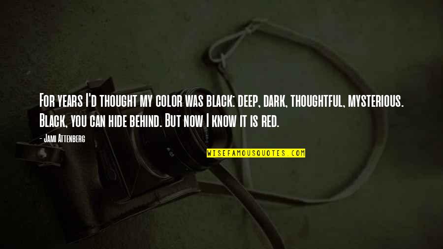 I Know You Now Quotes By Jami Attenberg: For years I'd thought my color was black: