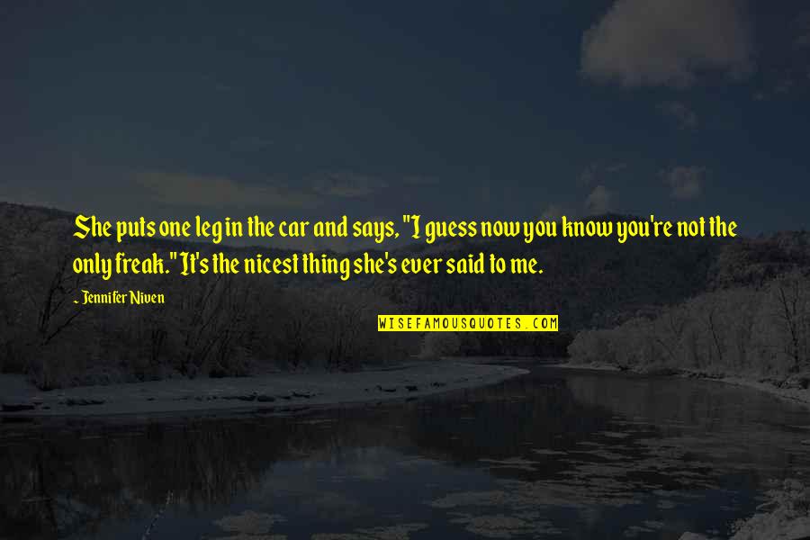 I Know You Now Quotes By Jennifer Niven: She puts one leg in the car and