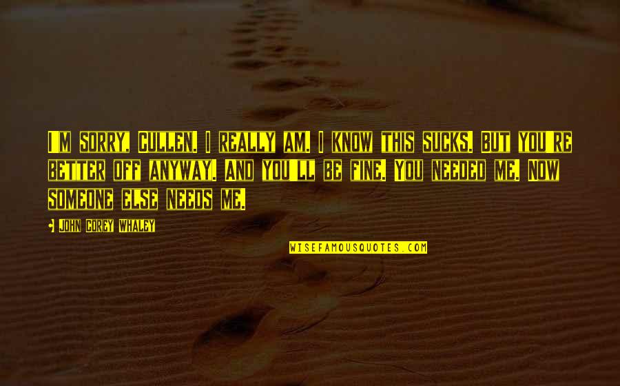 I Know You Now Quotes By John Corey Whaley: I'm sorry, Cullen. I really am. I know