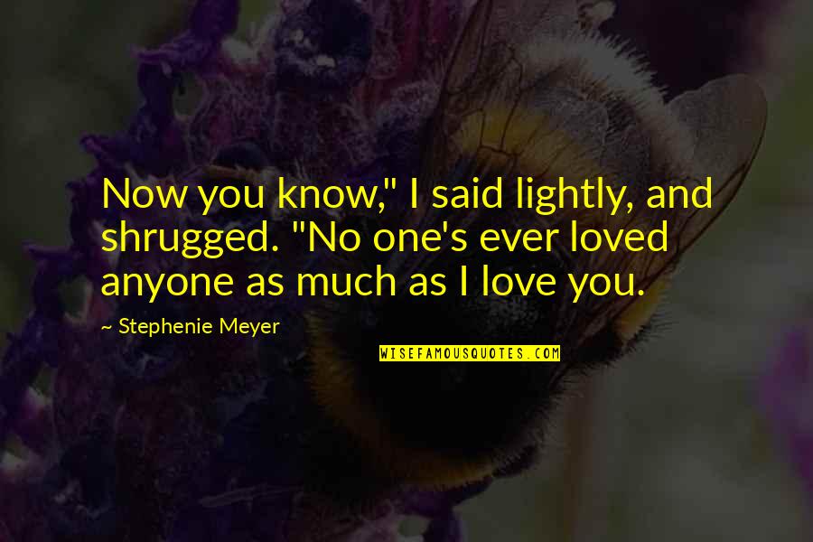I Know You Now Quotes By Stephenie Meyer: Now you know," I said lightly, and shrugged.