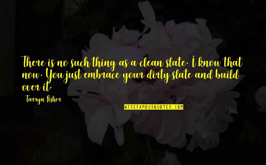 I Know You Now Quotes By Tarryn Fisher: There is no such thing as a clean