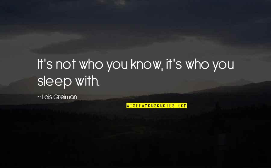 I Know You Sleep But Quotes By Lois Greiman: It's not who you know, it's who you