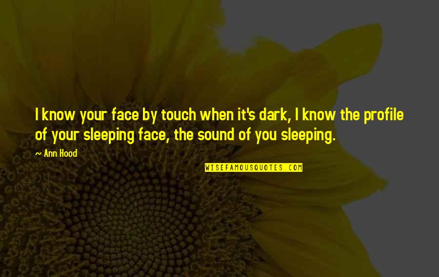 I Know You Sleeping Quotes By Ann Hood: I know your face by touch when it's