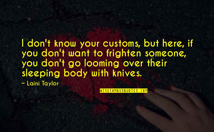 I Know You Sleeping Quotes By Laini Taylor: I don't know your customs, but here, if