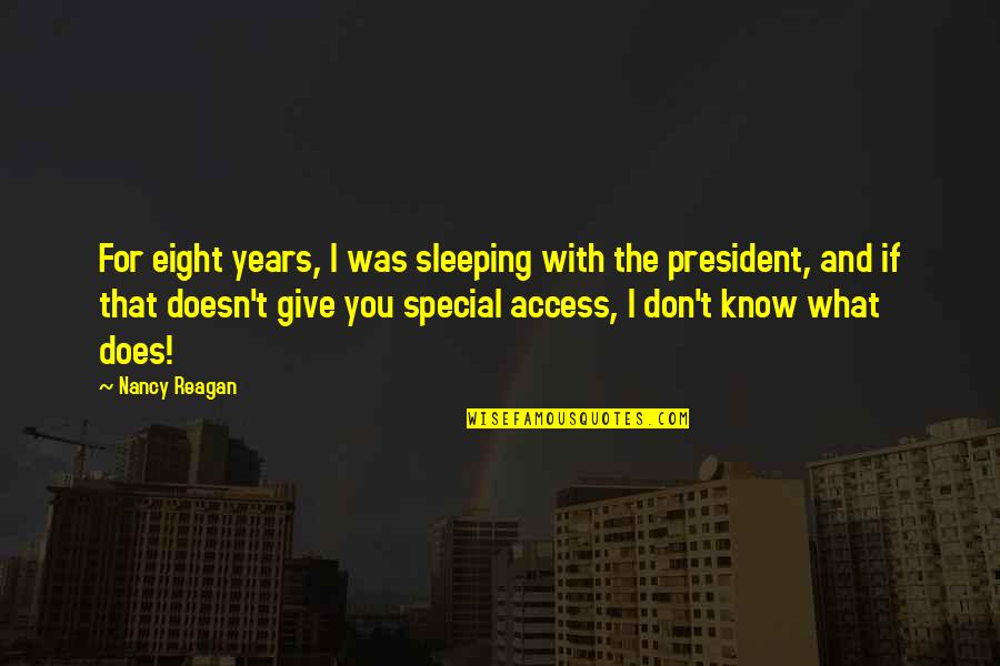I Know You Sleeping Quotes By Nancy Reagan: For eight years, I was sleeping with the