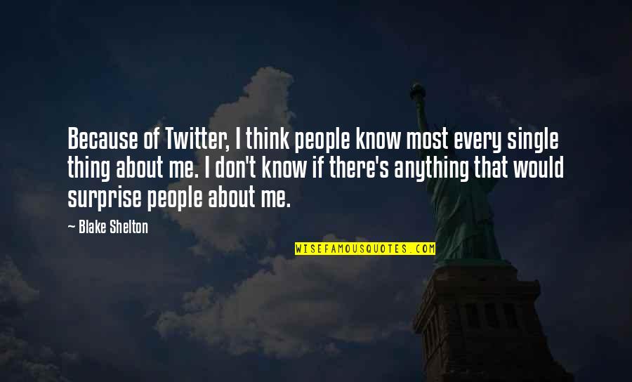 I Know You Think About Me Quotes By Blake Shelton: Because of Twitter, I think people know most
