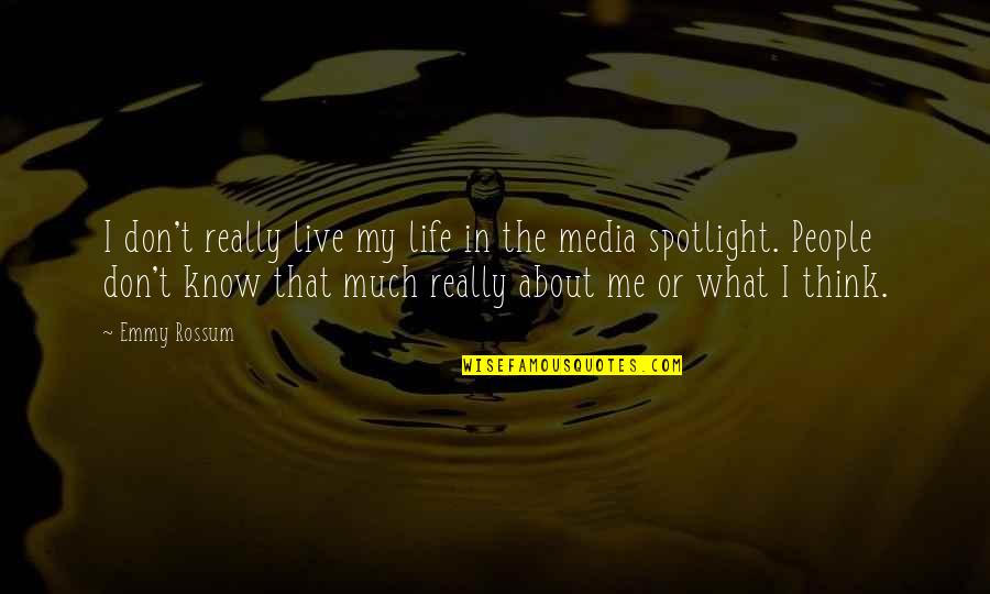 I Know You Think About Me Quotes By Emmy Rossum: I don't really live my life in the I Know You Think About Me Quotes By Emmy Rossum: I don't really live my life in the