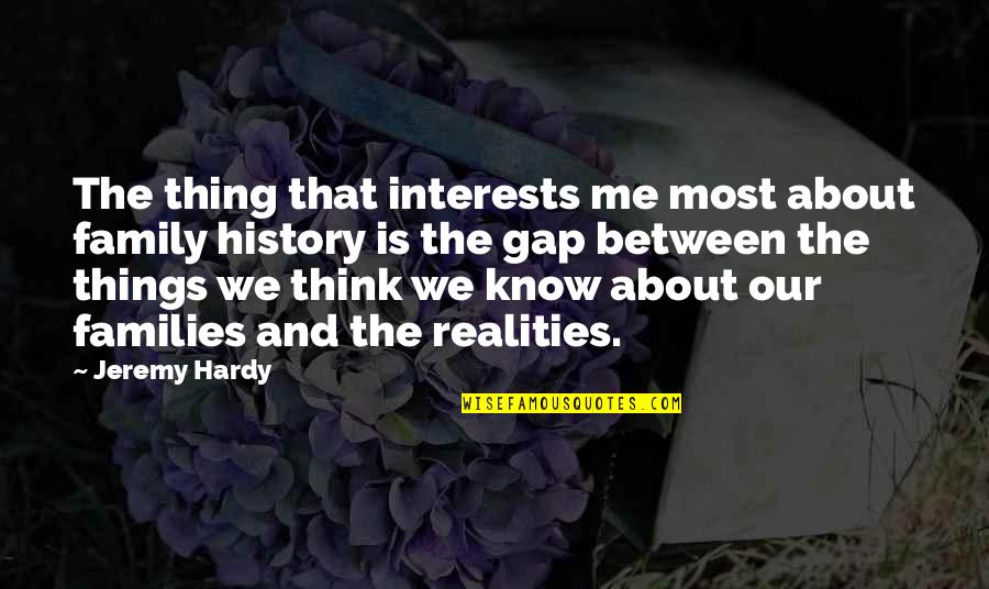 I Know You Think About Me Quotes By Jeremy Hardy: The thing that interests me most about family