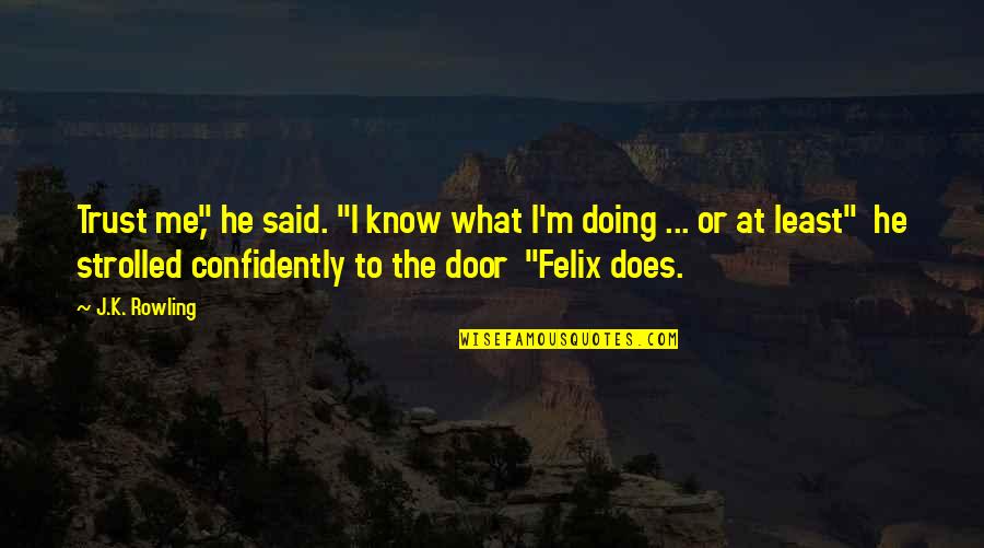 I Know You Trust Me Quotes By J.K. Rowling: Trust me," he said. "I know what I'm