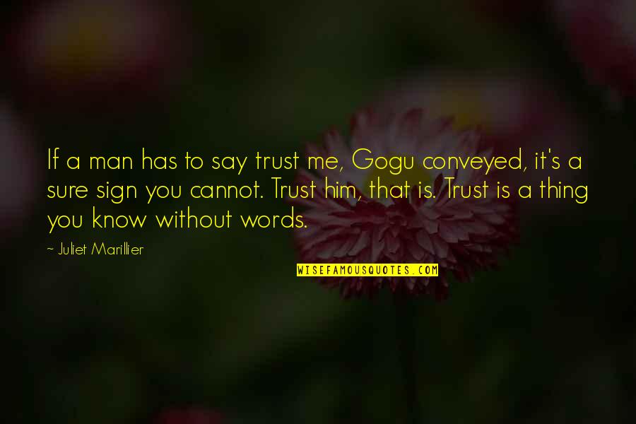 I Know You Trust Me Quotes By Juliet Marillier: If a man has to say trust me,