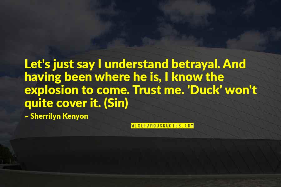 I Know You Trust Me Quotes By Sherrilyn Kenyon: Let's just say I understand betrayal. And having