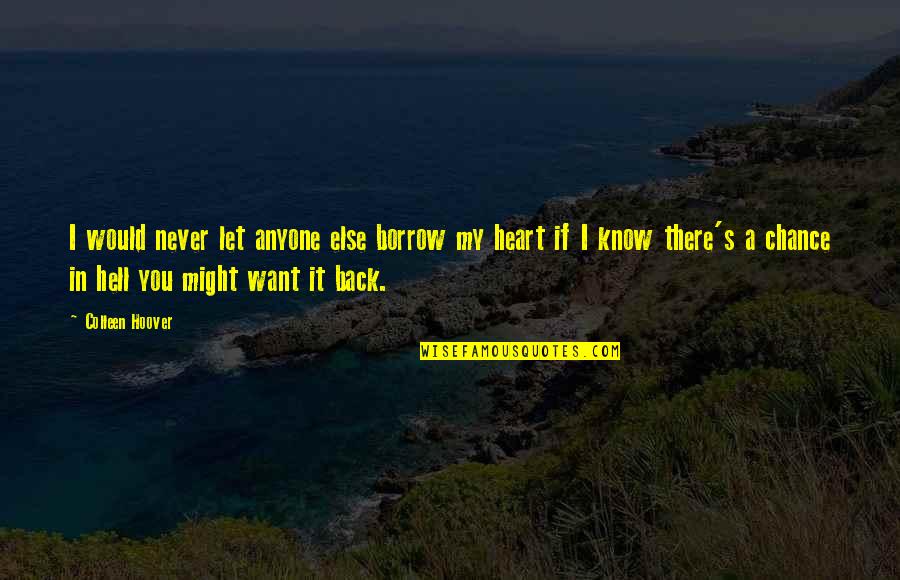 I Know You Want It Quotes By Colleen Hoover: I would never let anyone else borrow my