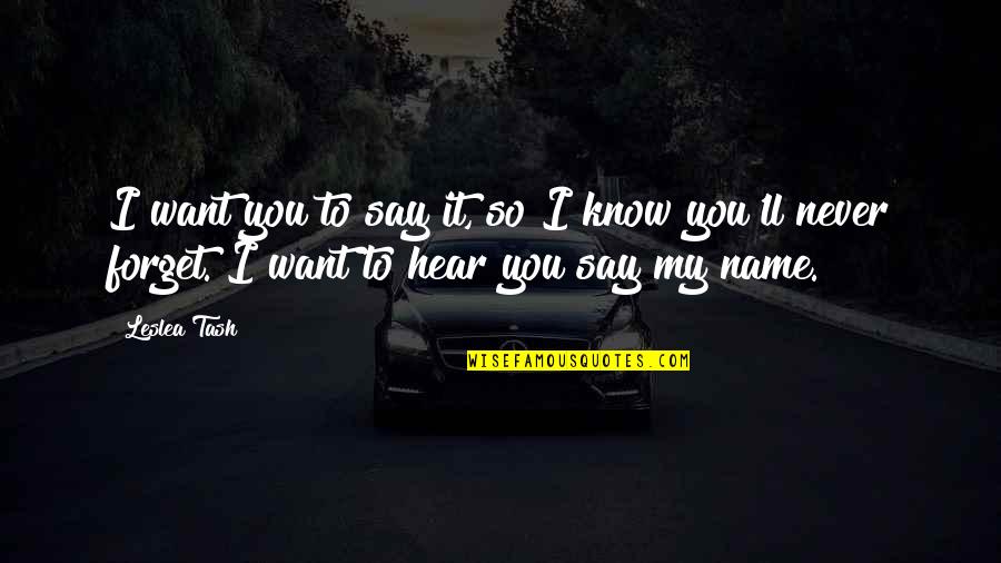 I Know You Want It Quotes By Leslea Tash: I want you to say it, so I