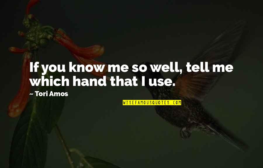 I Know You Well Quotes By Tori Amos: If you know me so well, tell me