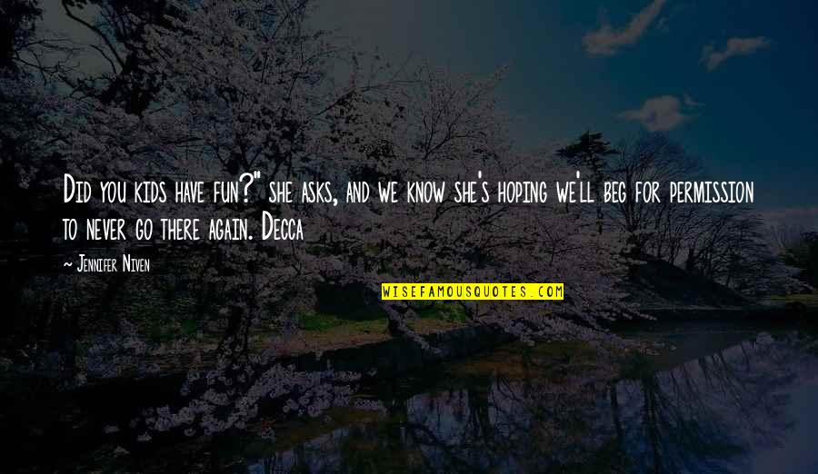 I Know You'll Be Ok Quotes By Jennifer Niven: Did you kids have fun?" she asks, and