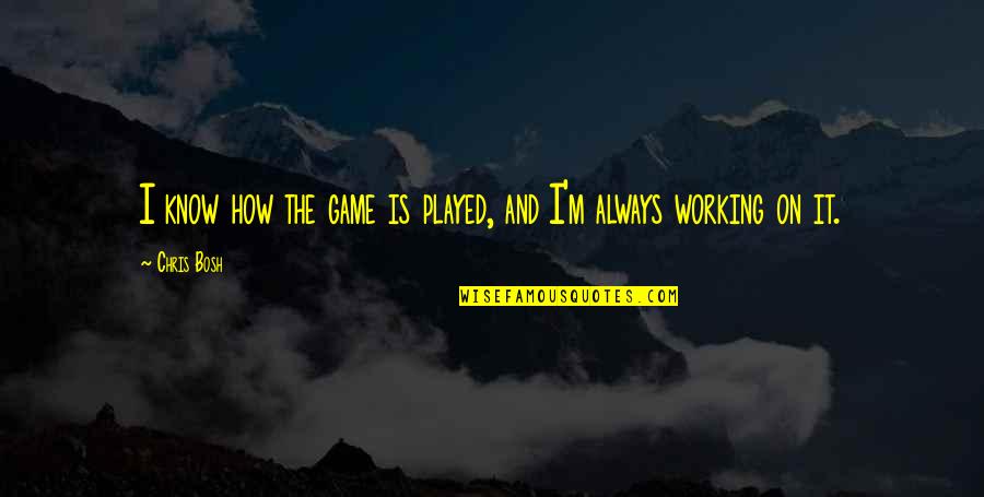 I Know Your Game Quotes By Chris Bosh: I know how the game is played, and