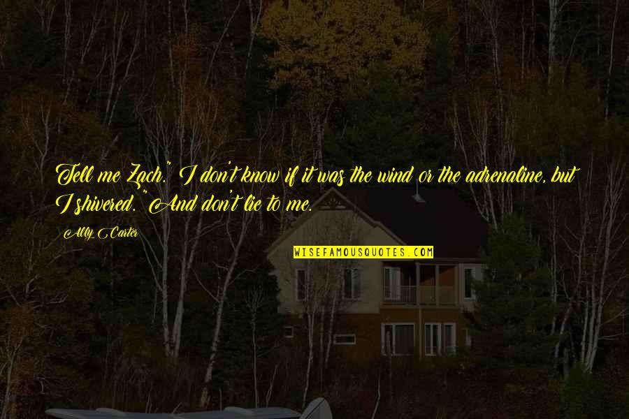 I Know Your Lies Quotes By Ally Carter: Tell me Zach." I don't know if it I Know Your Lies Quotes By Ally Carter: Tell me Zach." I don't know if it