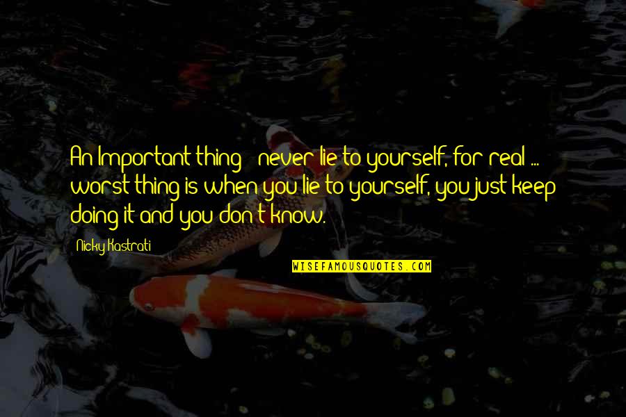 I Know Your Lies Quotes By Nicky Kastrati: An Important thing : never lie to yourself, I Know Your Lies Quotes By Nicky Kastrati: An Important thing : never lie to yourself,