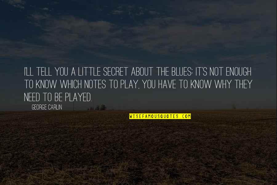 I Know Your Secret Quotes By George Carlin: I'll tell you a little secret about the