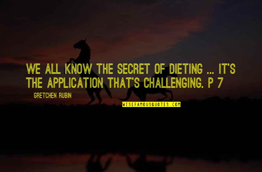 I Know Your Secret Quotes By Gretchen Rubin: We all know the secret of dieting ...