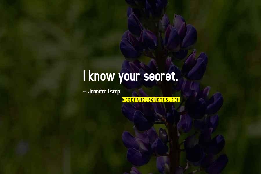 I Know Your Secret Quotes By Jennifer Estep: I know your secret.