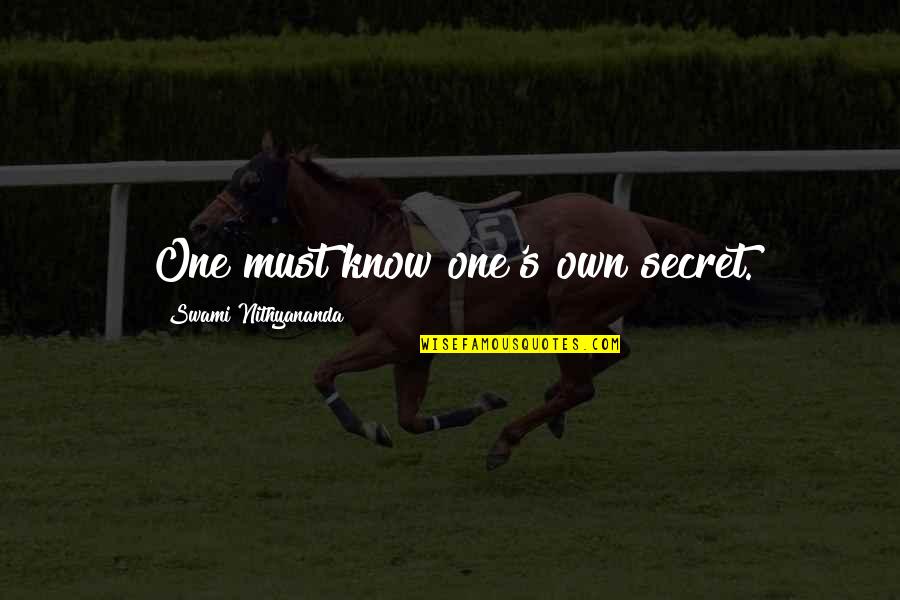 I Know Your Secret Quotes By Swami Nithyananda: One must know one's own secret.