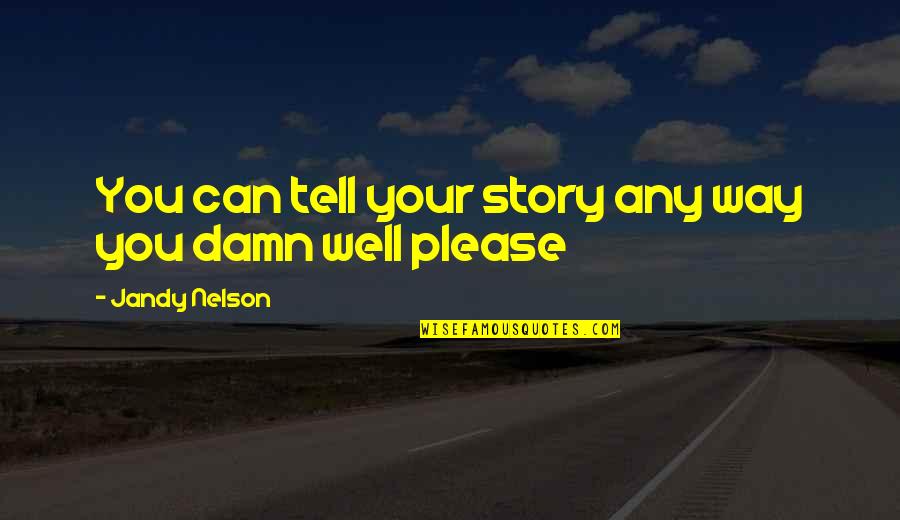 I Know You're A Liar Quotes By Jandy Nelson: You can tell your story any way you