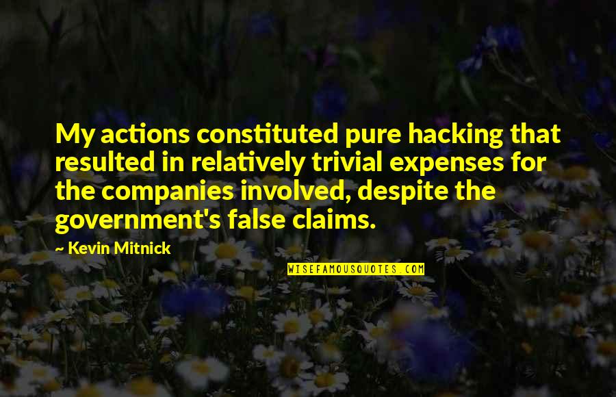 I Know You're A Liar Quotes By Kevin Mitnick: My actions constituted pure hacking that resulted in I Know You're A Liar Quotes By Kevin Mitnick: My actions constituted pure hacking that resulted in