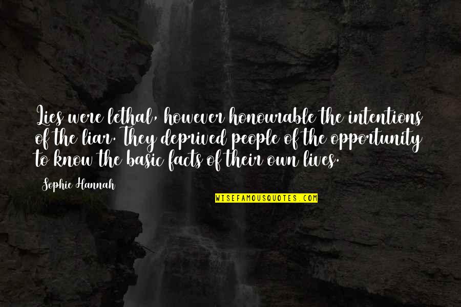 I Know You're A Liar Quotes By Sophie Hannah: Lies were lethal, however honourable the intentions of I Know You're A Liar Quotes By Sophie Hannah: Lies were lethal, however honourable the intentions of