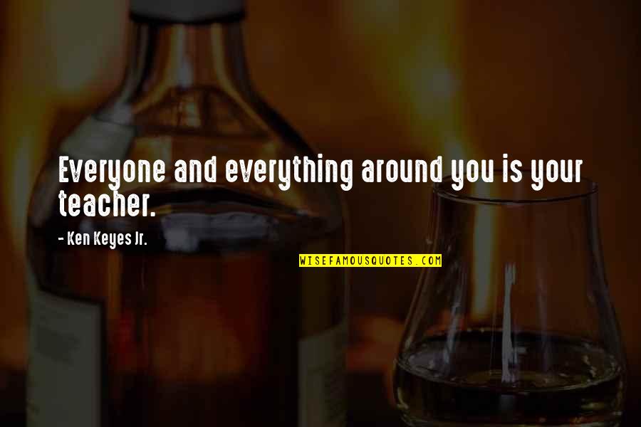 I Know Youre Busy But I Miss You Quotes By Ken Keyes Jr.: Everyone and everything around you is your teacher. I Know Youre Busy But I Miss You Quotes By Ken Keyes Jr.: Everyone and everything around you is your teacher.
