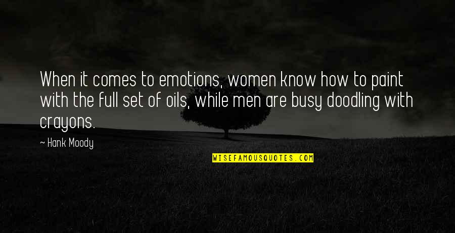 I Know You're Busy Quotes By Hank Moody: When it comes to emotions, women know how