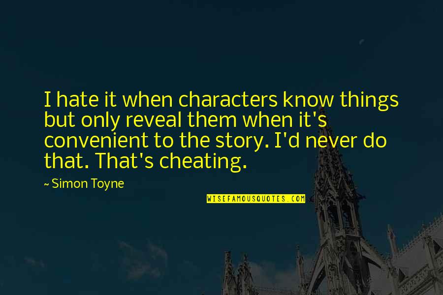 I Know You're Cheating Quotes By Simon Toyne: I hate it when characters know things but