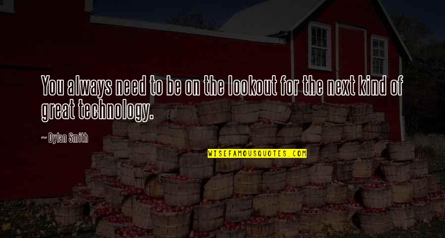 I Know You're In A Better Place Now Quotes By Dylan Smith: You always need to be on the lookout