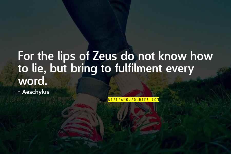 I Know You're Lying Quotes By Aeschylus: For the lips of Zeus do not know