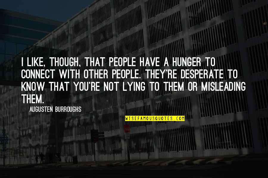 I Know You're Lying Quotes By Augusten Burroughs: I like, though, that people have a hunger