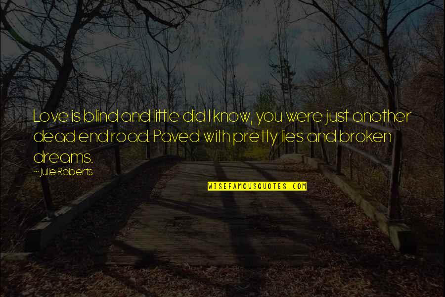 I Know You're Lying Quotes By Julie Roberts: Love is blind and little did I know,