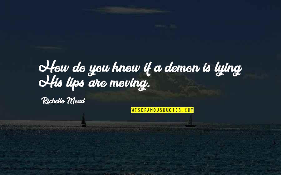 I Know You're Lying Quotes By Richelle Mead: How do you know if a demon is