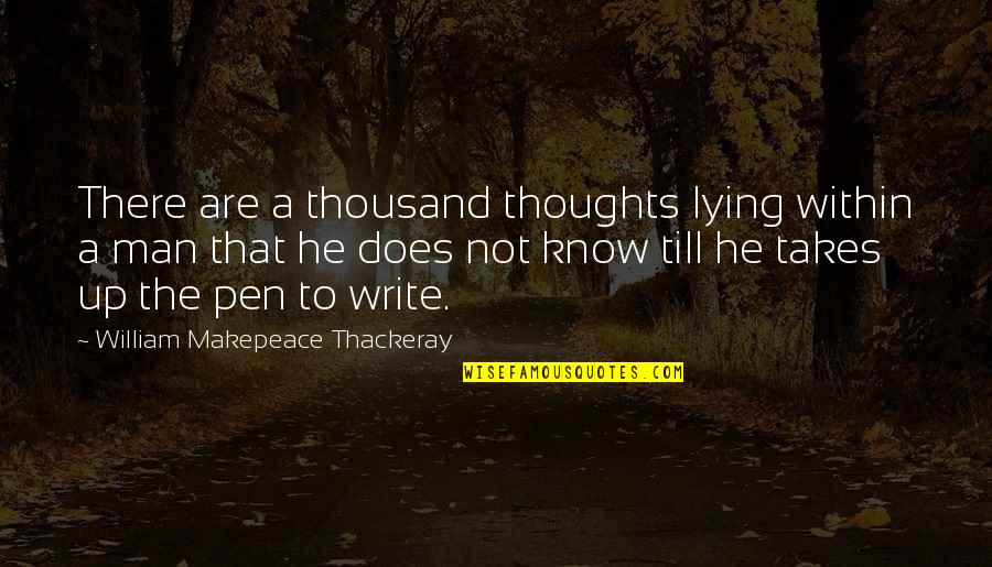 I Know You're Lying Quotes By William Makepeace Thackeray: There are a thousand thoughts lying within a