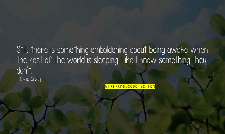 I Know You're Sleeping Quotes By Craig Silvey: Still, there is something emboldening about being awake