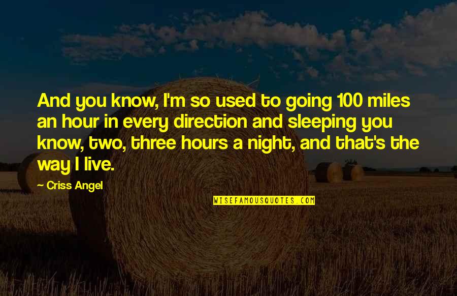 I Know You're Sleeping Quotes By Criss Angel: And you know, I'm so used to going