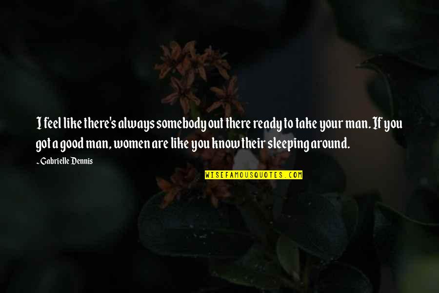 I Know You're Sleeping Quotes By Gabrielle Dennis: I feel like there's always somebody out there